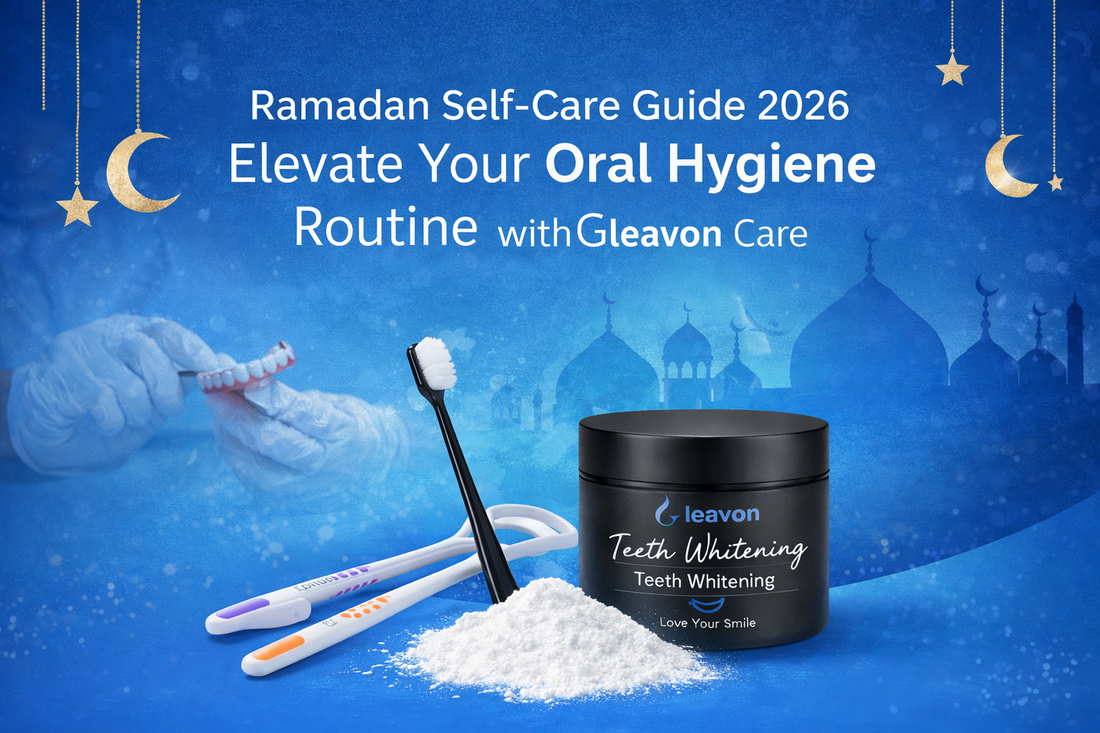 Ramadan Self-Care Guide 2026: Elevate Your Oral Hygiene Routine with Gleavon Care